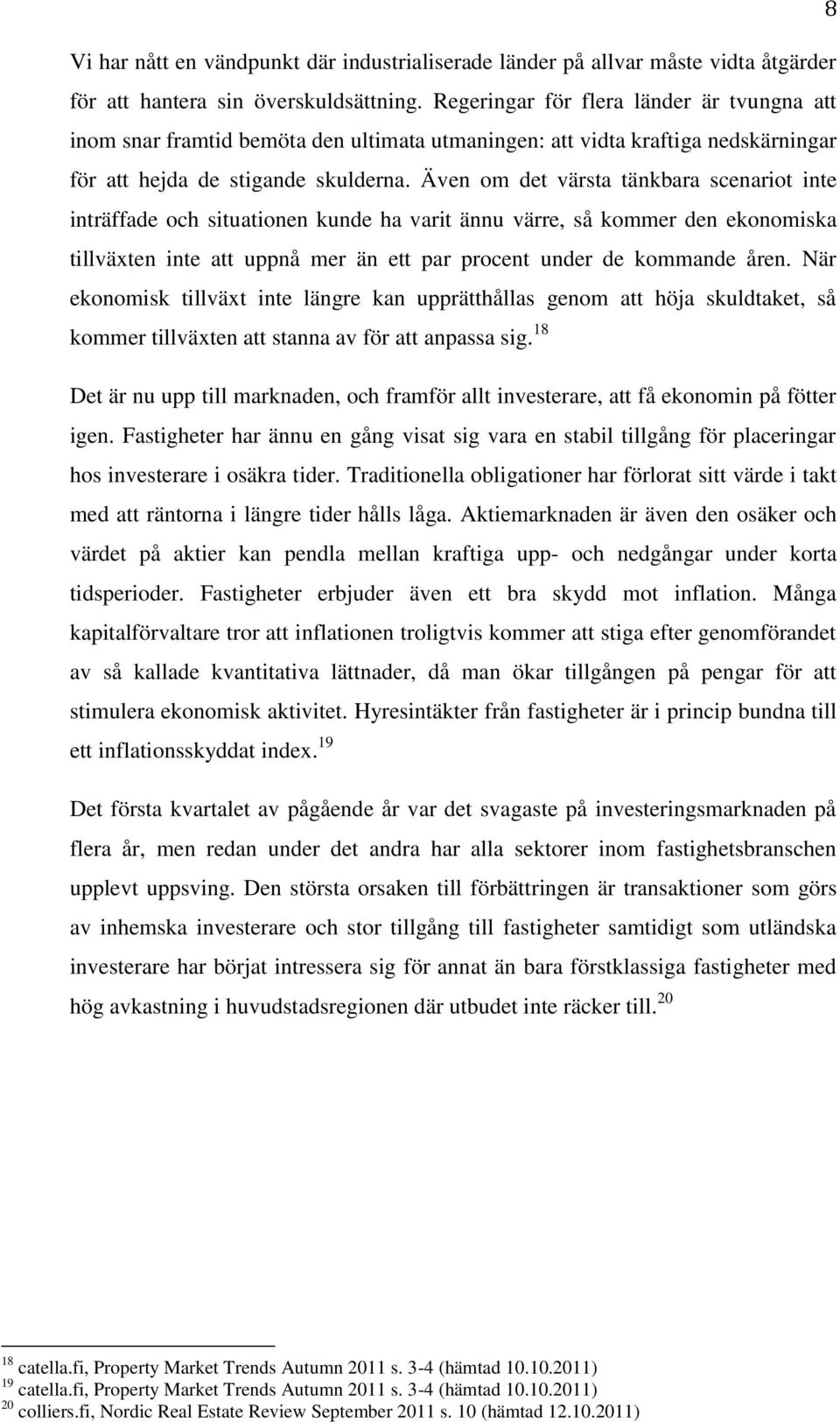 Även om det värsta tänkbara scenariot inte inträffade och situationen kunde ha varit ännu värre, så kommer den ekonomiska tillväxten inte att uppnå mer än ett par procent under de kommande åren.