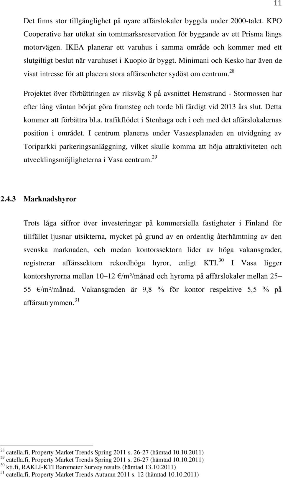 Minimani och Kesko har även de visat intresse för att placera stora affärsenheter sydöst om centrum.