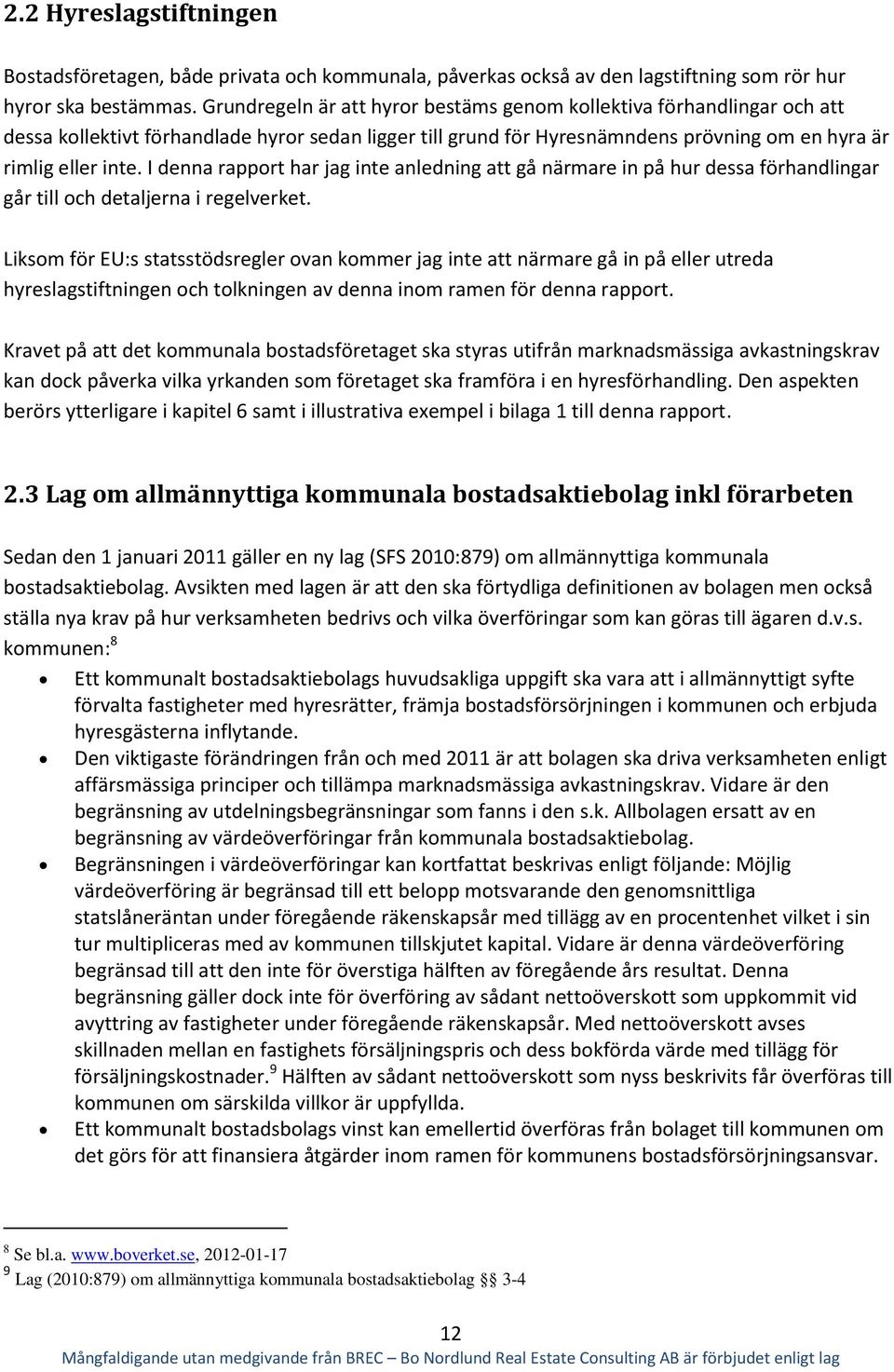 I denna rapport har jag inte anledning att gå närmare in på hur dessa förhandlingar går till och detaljerna i regelverket.