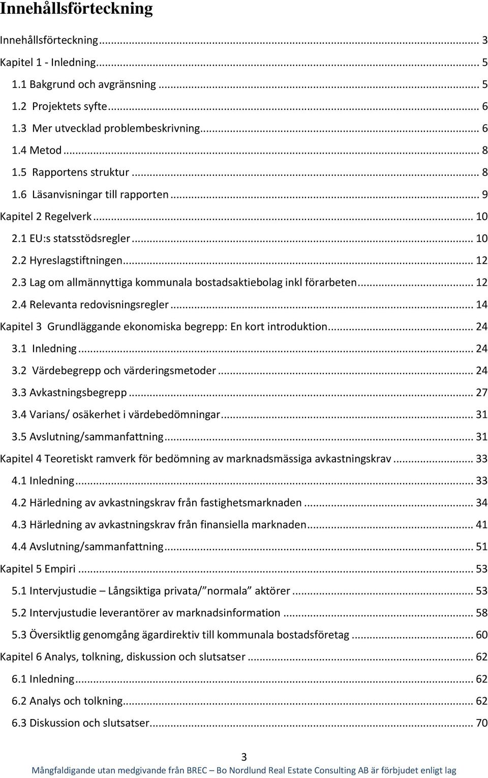 3 Lag om allmännyttiga kommunala bostadsaktiebolag inkl förarbeten... 12 2.4 Relevanta redovisningsregler... 14 Kapitel 3 Grundläggande ekonomiska begrepp: En kort introduktion... 24 3.1 Inledning.