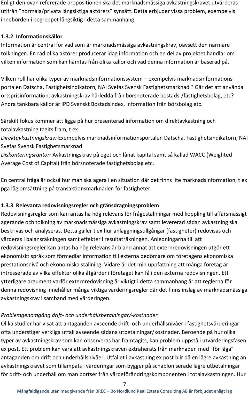 2 Informationskällor Information är central för vad som är marknadsmässiga avkastningskrav, oavsett den närmare tolkningen.