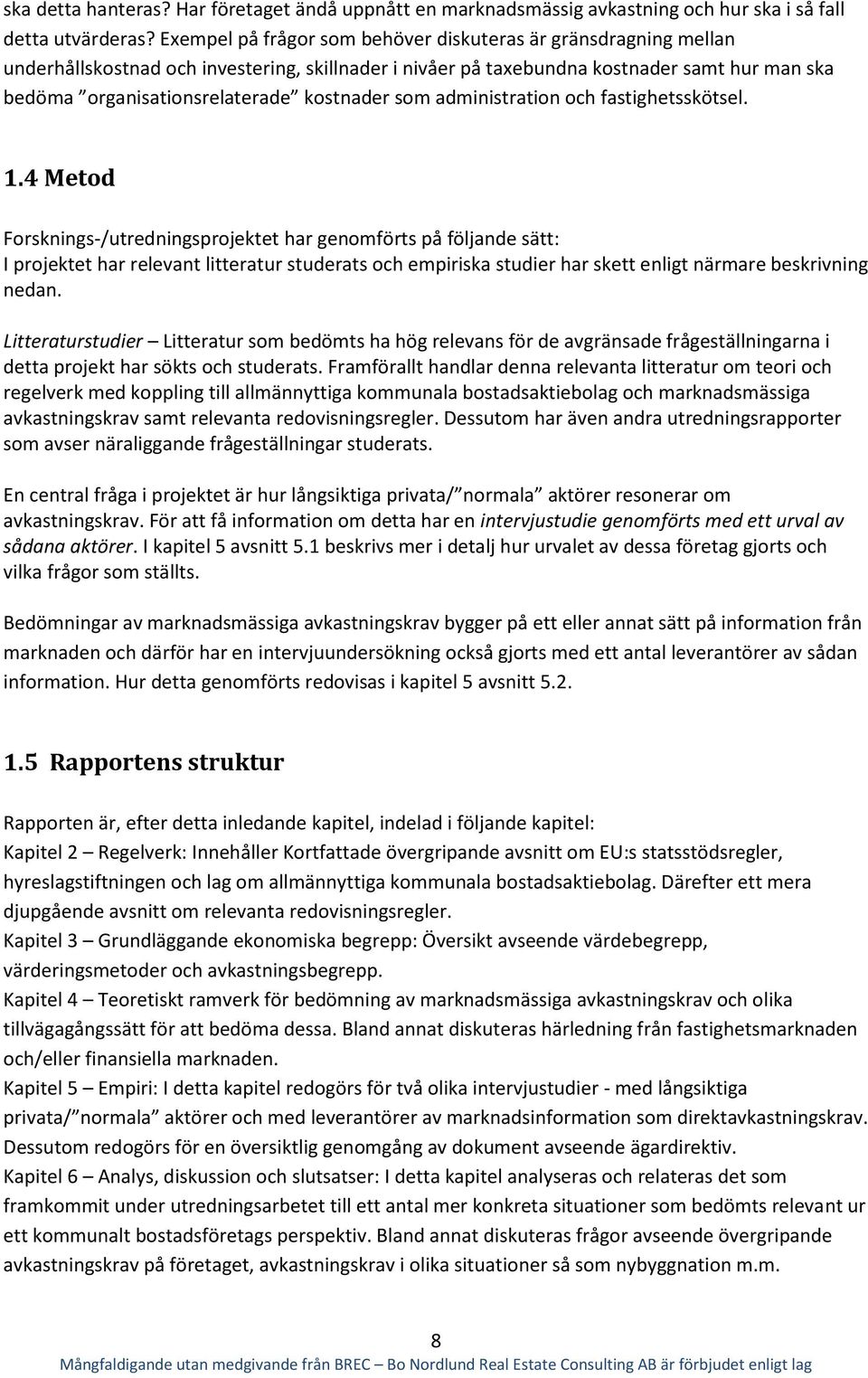 kostnader som administration och fastighetsskötsel. 1.