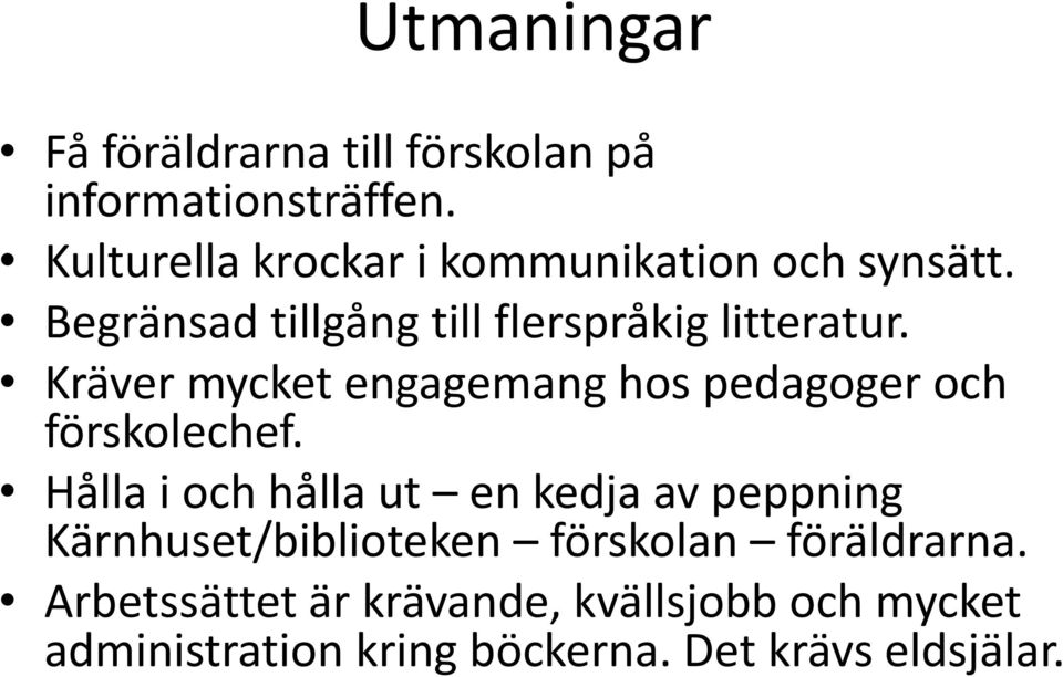 Kräver mycket engagemang hos pedagoger och förskolechef.