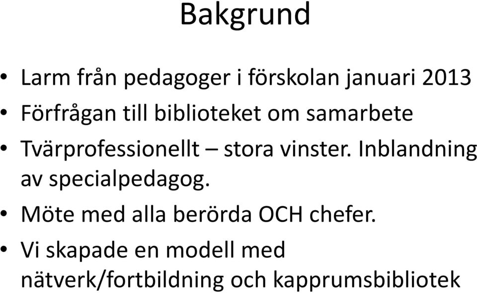 Inblandning av specialpedagog. Möte med alla berörda OCH chefer.