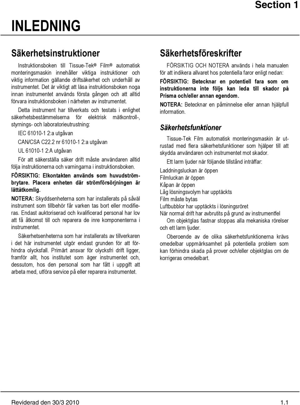 Detta instrument har tillverkats och testats i enlighet säkerhetsbestämmelserna för elektrisk mätkontroll-, styrnings- och laboratorieutrustning: IEC 61010-1 2:a utgåvan CAN/CSA C22.