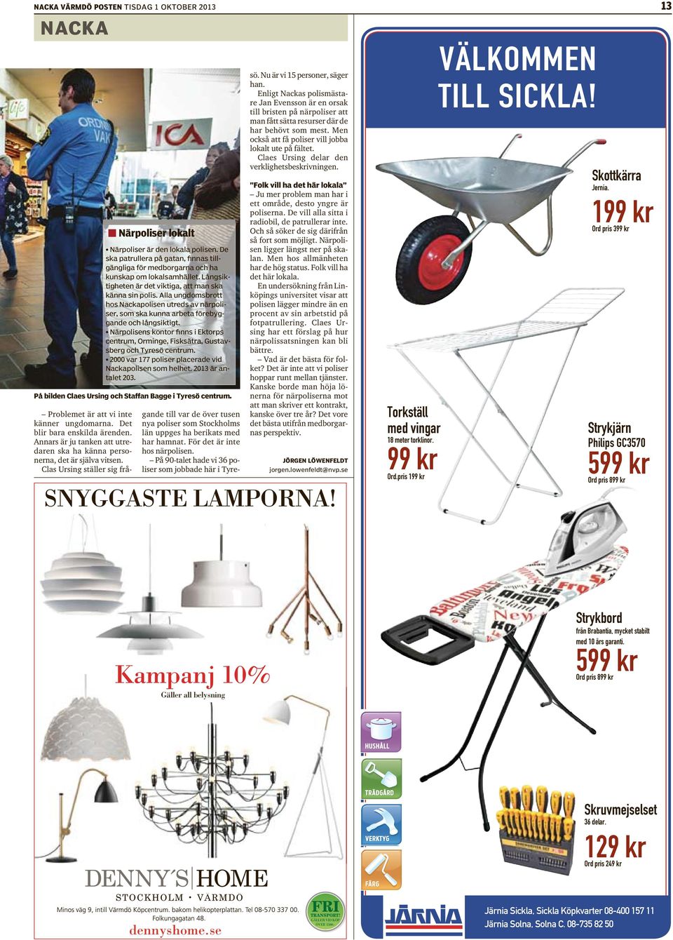 Närpolisens kontor finns i Ektorps centrum, Orminge, Fisksätra, Gustavsberg och Tyresö centrum. 2000 var 177 poliser placerade vid Nackapolisen som helhet. 2013 är antalet 203.