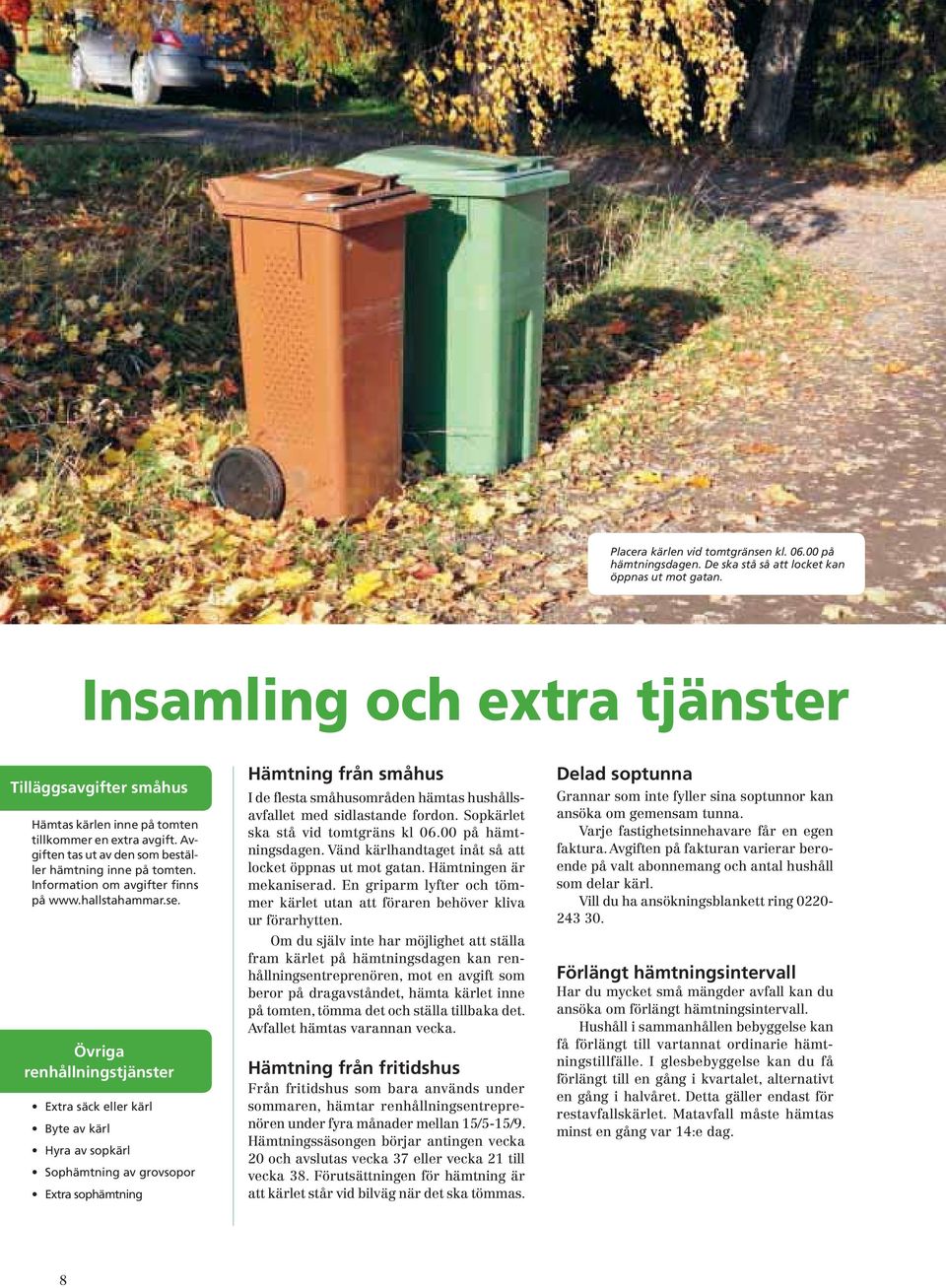 Information om avgifter finns på www.hallstahammar.se.