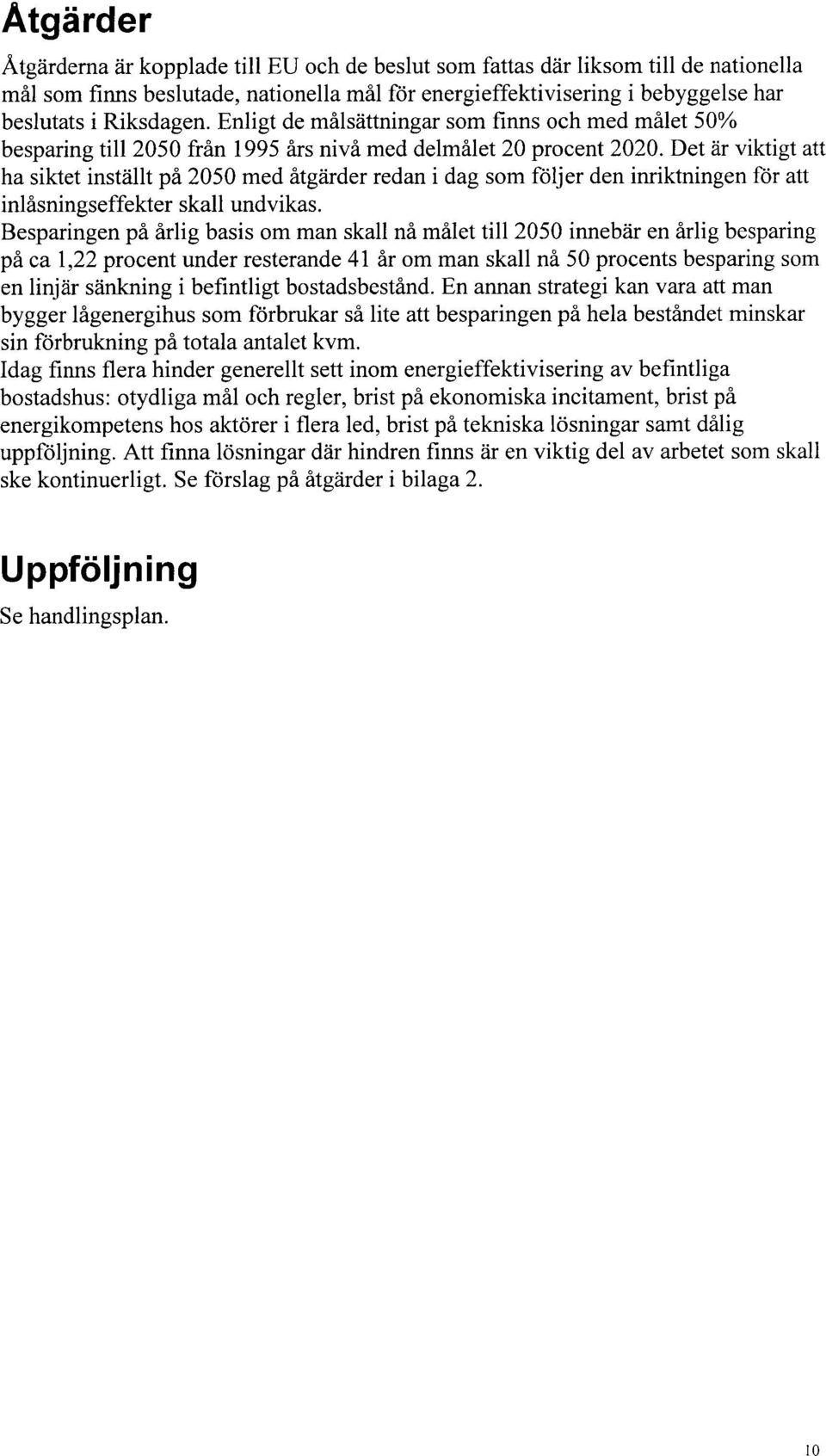 Det är viktigt att ha siktet inställt på 2050 med åtgärder redan i dag som följer den inriktningen för att inlåsningseffekter skall undvikas.