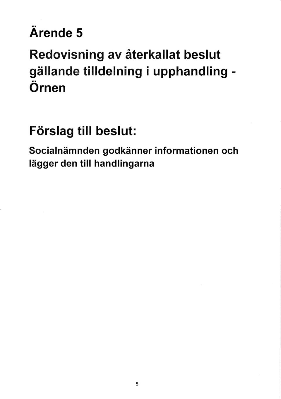 Förslag till beslut: Socialnämnden godkänner