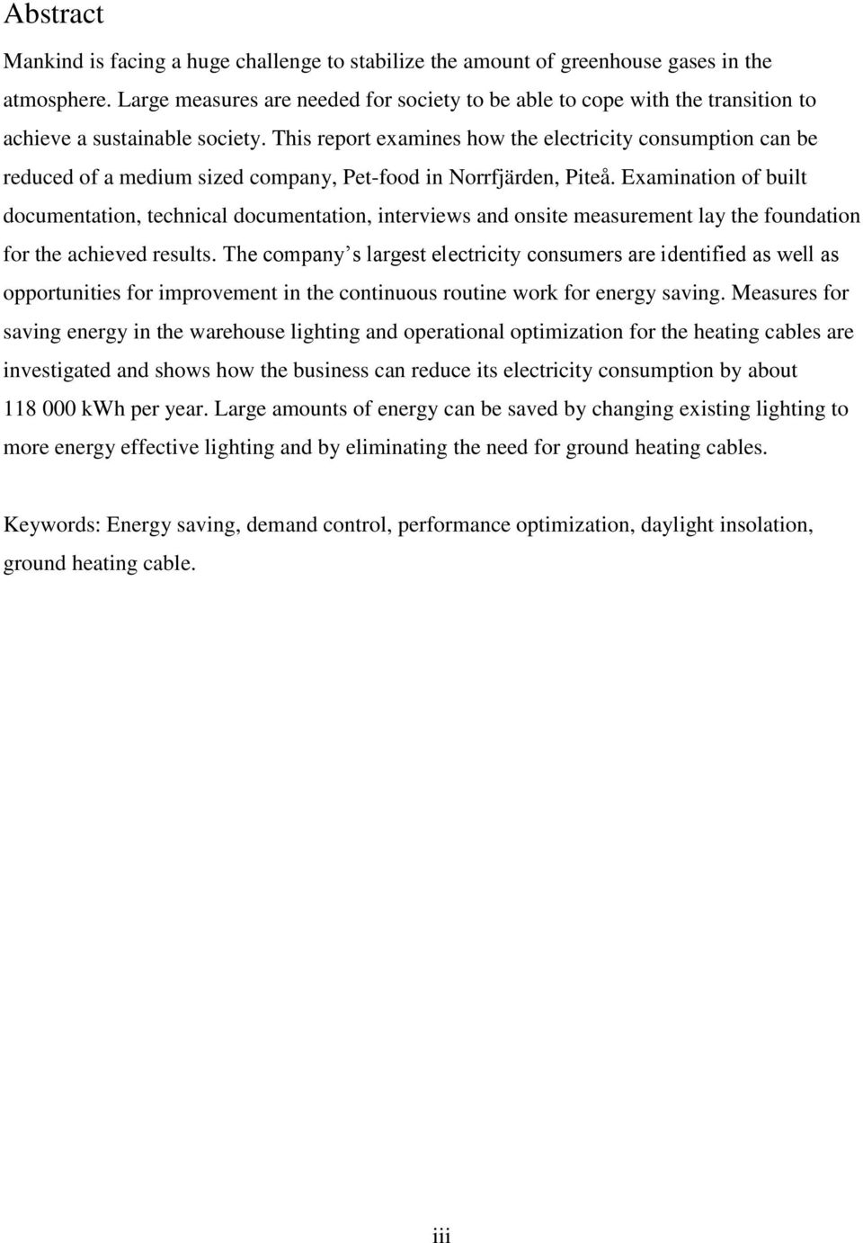 This report examines how the electricity consumption can be reduced of a medium sized company, Pet-food in Norrfjärden, Piteå.