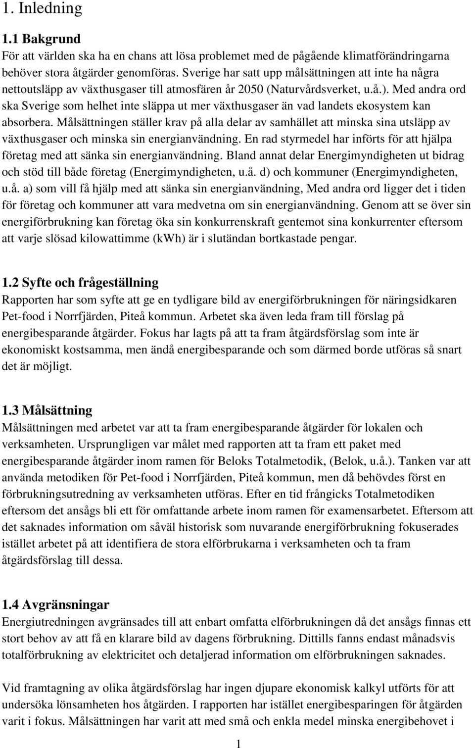 Med andra ord ska Sverige som helhet inte släppa ut mer växthusgaser än vad landets ekosystem kan absorbera.