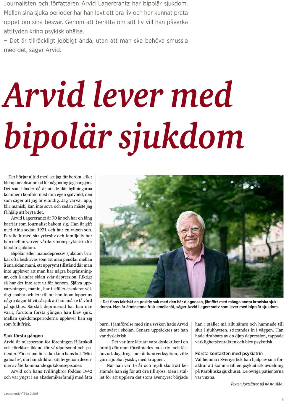 Arvid lever med bipolär sjukdom Det börjar alltid med att jag får beröm, eller blir uppmärksammad för någonting jag har gjort.