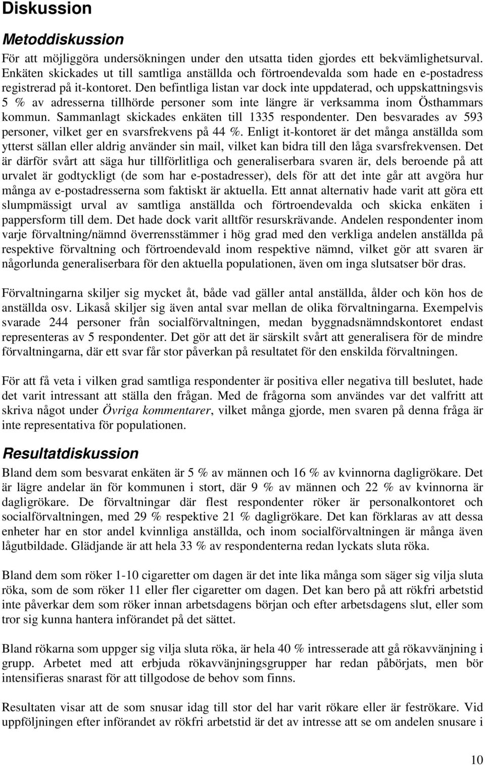 Den befintliga listan var dock inte uppdaterad, och uppskattningsvis 5 % av adresserna tillhörde personer som inte längre är verksamma inom Östhammars kommun.