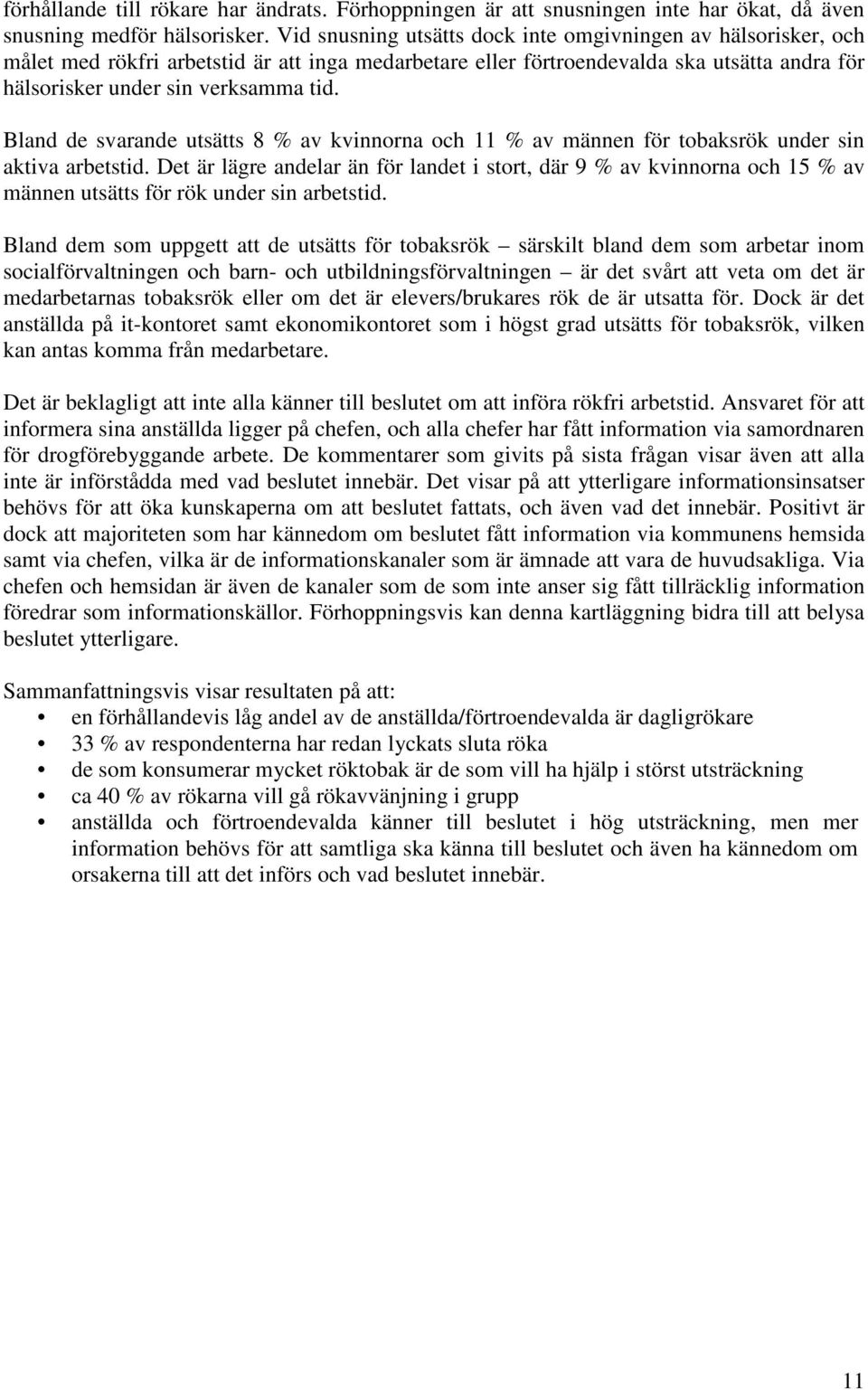 Bland de svarande utsätts 8 % av kvinnorna och 11 % av männen för tobaksrök under sin aktiva arbetstid.