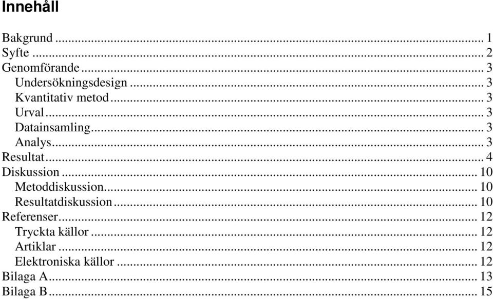 .. 4 Diskussion... 10 Metoddiskussion... 10 Resultatdiskussion... 10 Referenser.