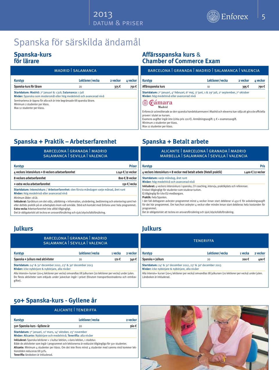 Minimum 2 studenter per klass. Max 12 studenter per klass.