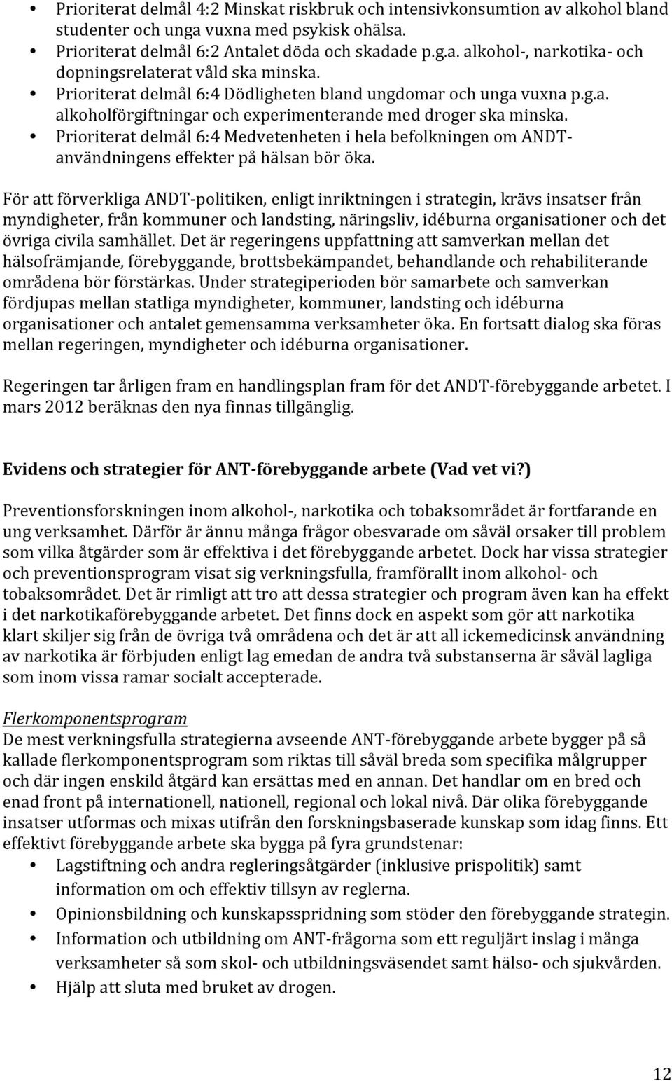 Prioriterat delmål 6:4 Medvetenheten i hela befolkningen om ANDT- användningens effekter på hälsan bör öka.