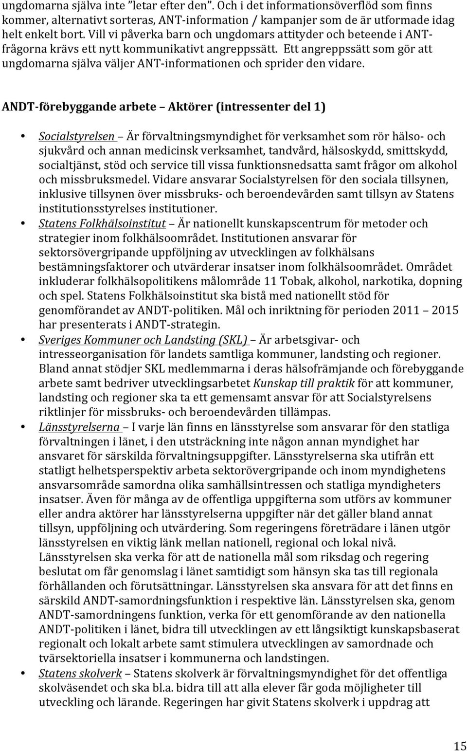 Ett angreppssätt som gör att ungdomarna själva väljer ANT- informationen och sprider den vidare.