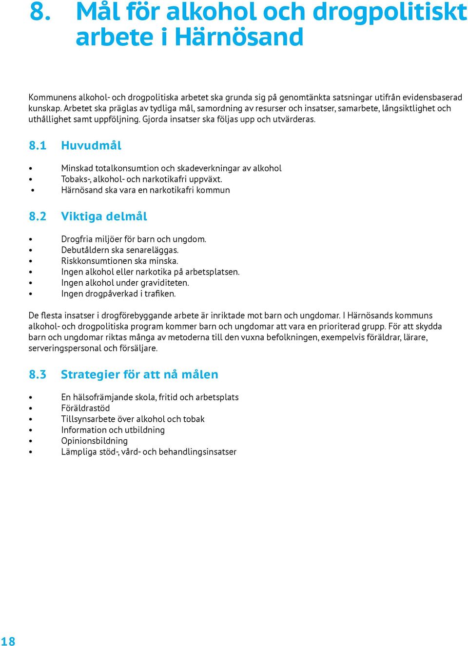 1 Huvudmål Minskad totalkonsumtion och skadeverkningar av alkohol Tobaks-, alkohol- och narkotikafri uppväxt. Härnösand ska vara en narkotikafri kommun 8.