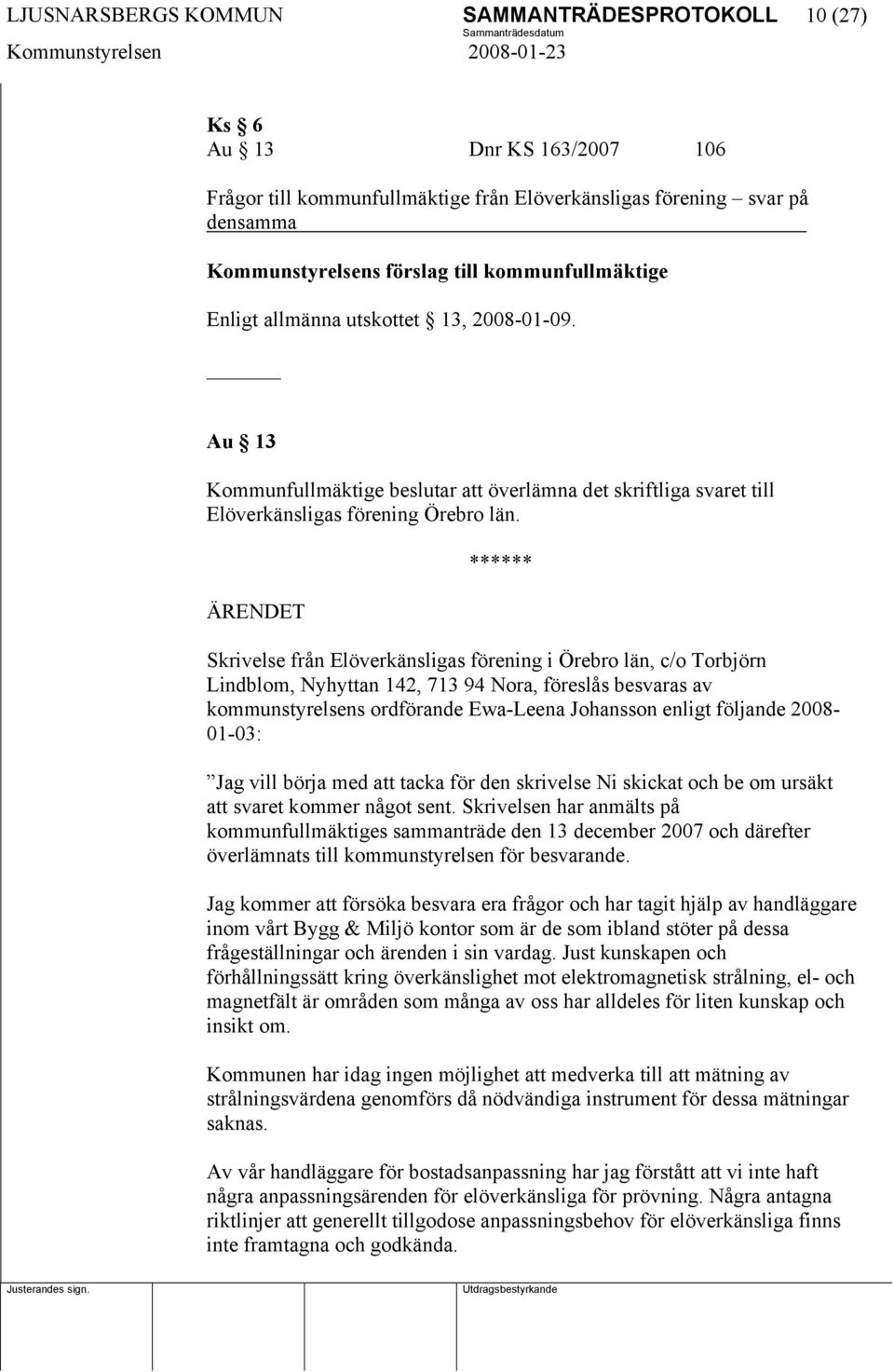 Skrivelse från Elöverkänsligas förening i Örebro län, c/o Torbjörn Lindblom, Nyhyttan 142, 713 94 Nora, föreslås besvaras av kommunstyrelsens ordförande Ewa-Leena Johansson enligt följande