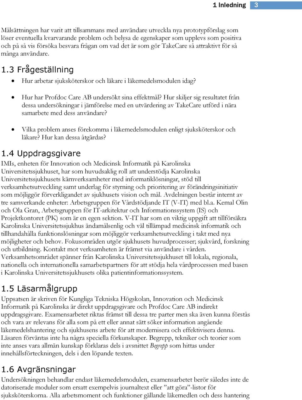 Hur har Profdoc Care AB undersökt sina effektmål? Hur skiljer sig resultatet från dessa undersökningar i jämförelse med en utvärdering av TakeCare utförd i nära samarbete med dess användare?