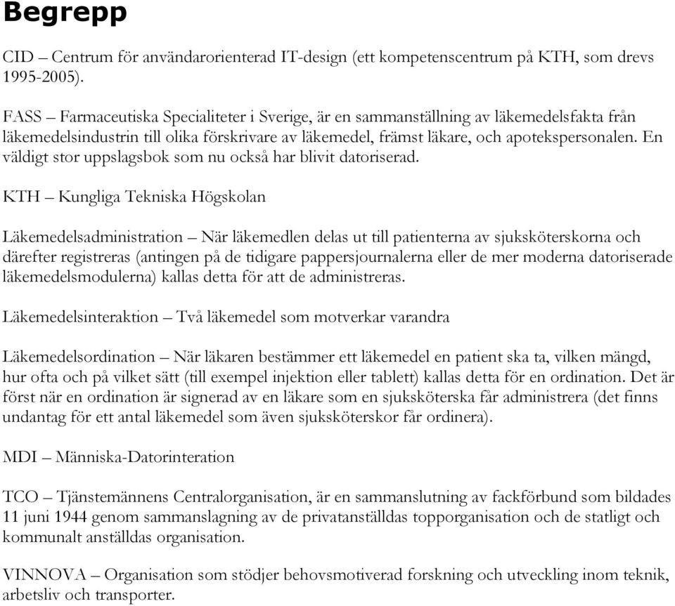 En väldigt stor uppslagsbok som nu också har blivit datoriserad.