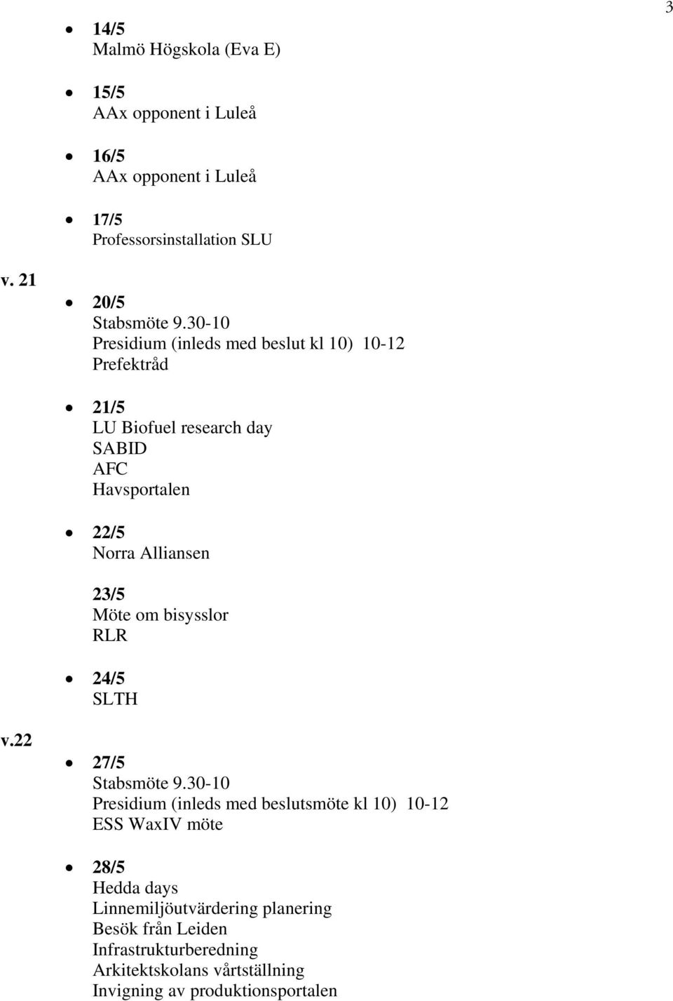 Möte om bisysslor RLR 24/5 SLTH v.22 27/5 Stabsmöte 9.