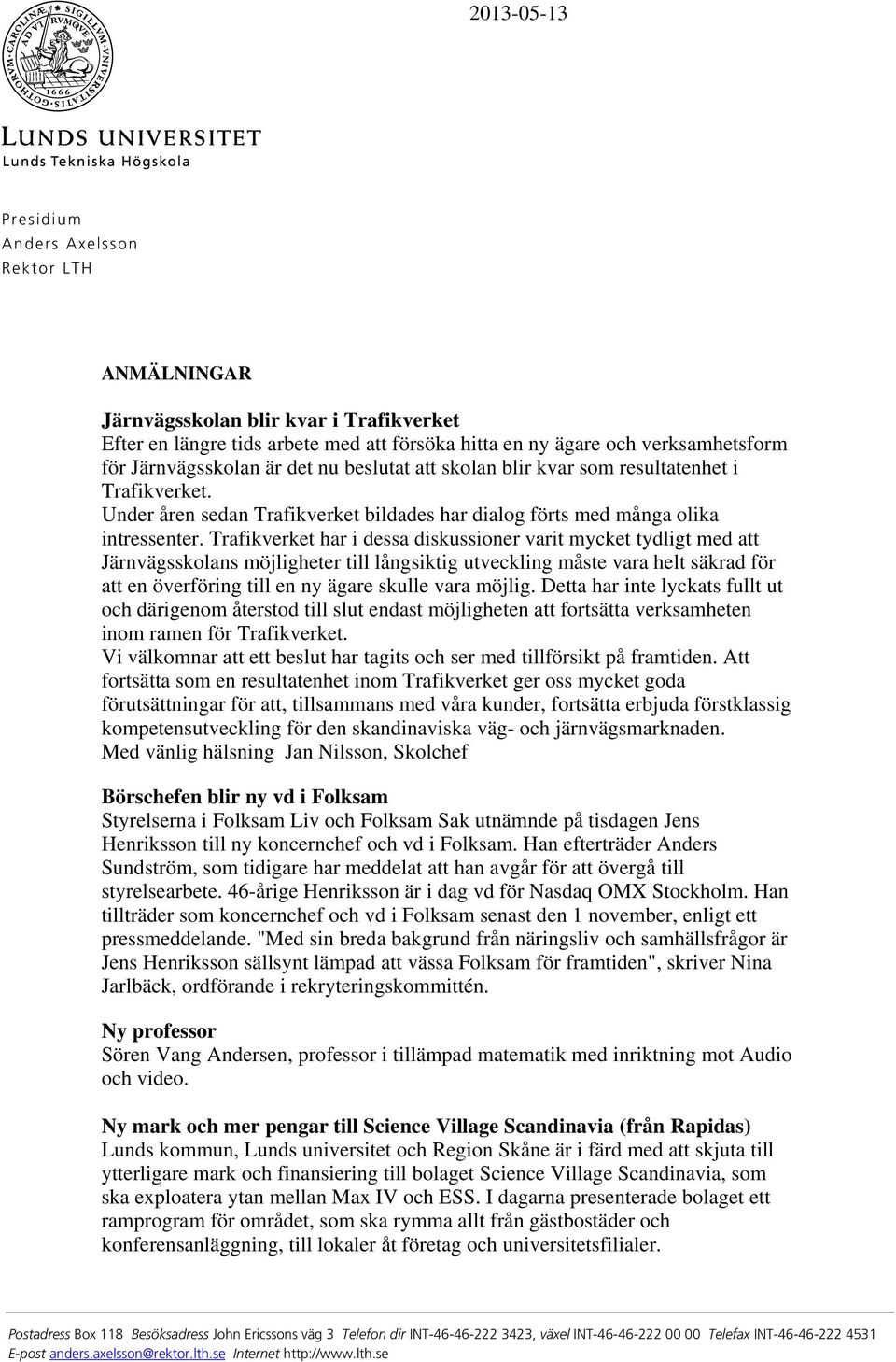 Trafikverket har i dessa diskussioner varit mycket tydligt med att Järnvägsskolans möjligheter till långsiktig utveckling måste vara helt säkrad för att en överföring till en ny ägare skulle vara