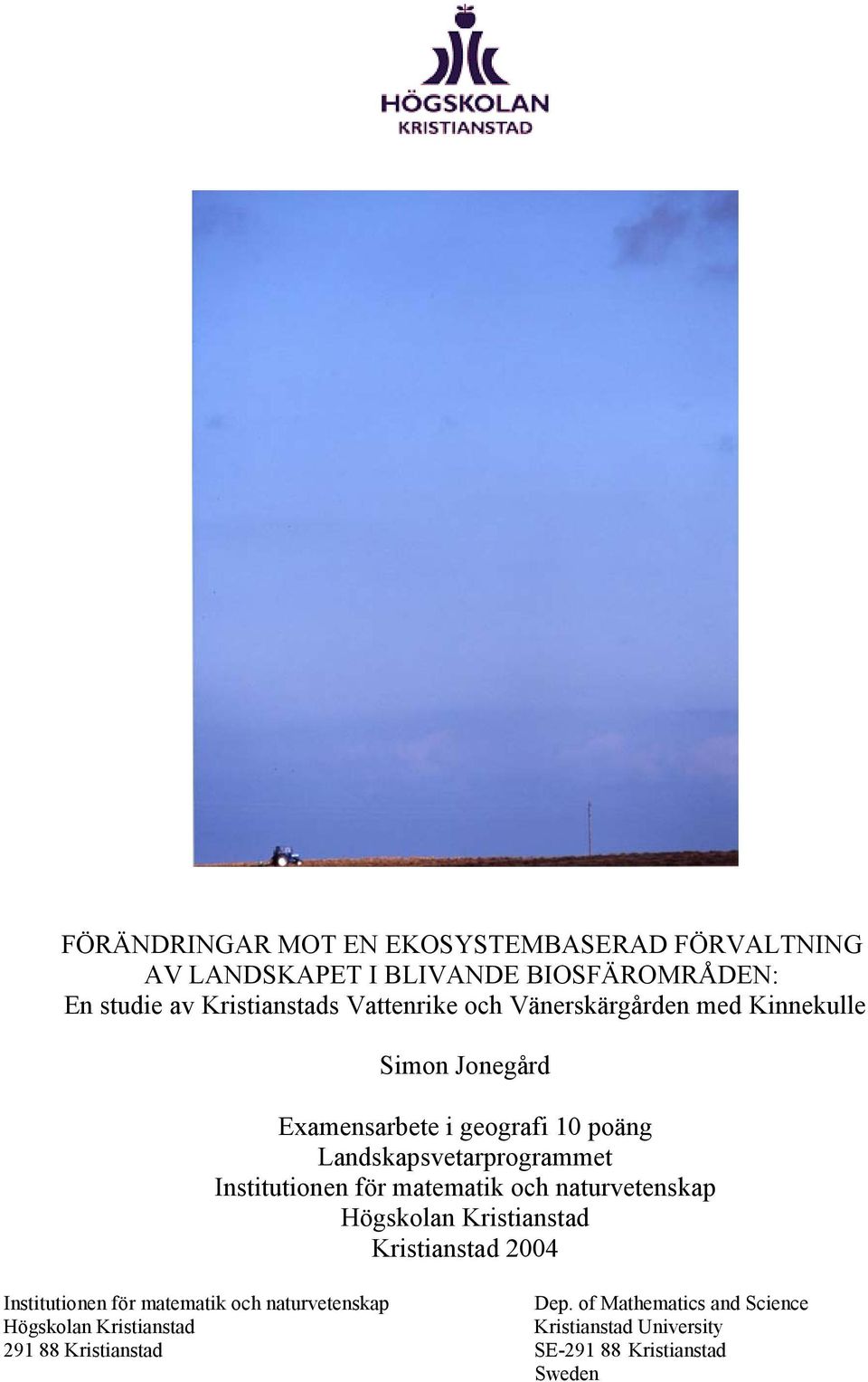 Institutionen för matematik och naturvetenskap Högskolan Kristianstad Kristianstad 2004 Institutionen för matematik och