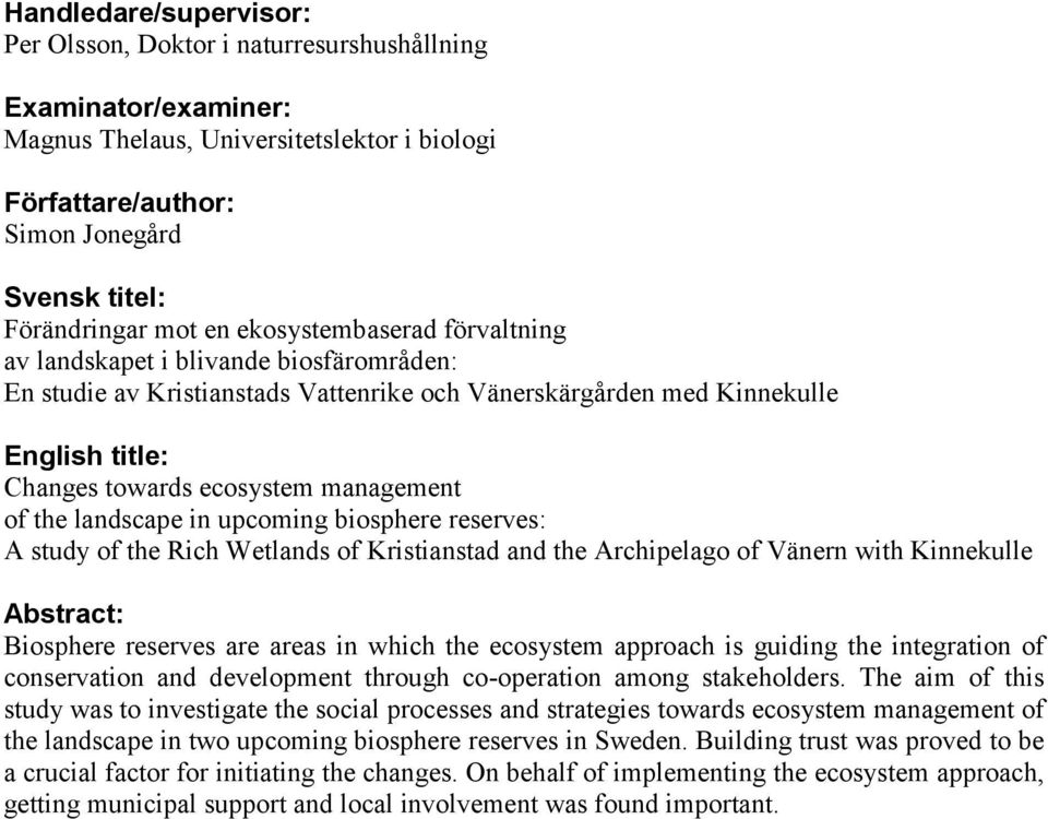 of the landscape in upcoming biosphere reserves: A study of the Rich Wetlands of Kristianstad and the Archipelago of Vänern with Kinnekulle Abstract: Biosphere reserves are areas in which the