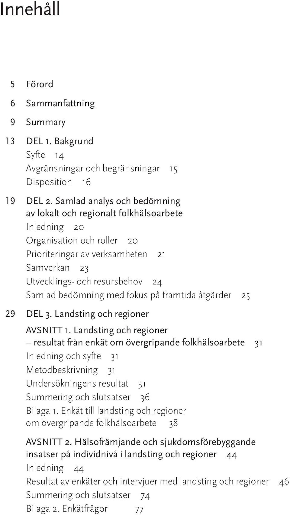 bedömning med fokus på framtida åtgärder 25 29 DEL 3. Landsting och regioner AVSNITT 1.