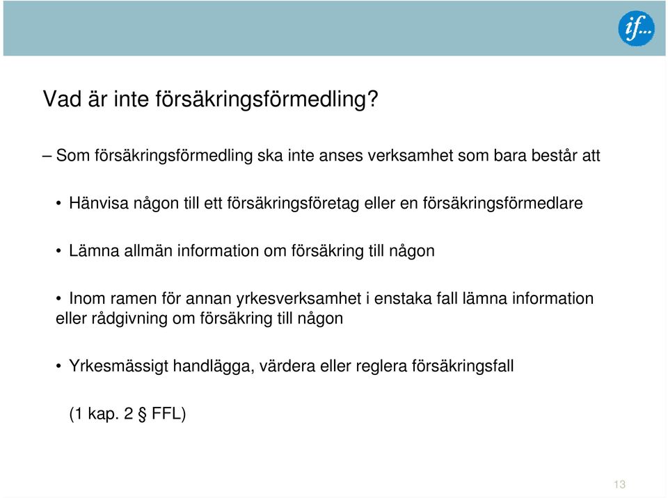 försäkringsföretag eller en försäkringsförmedlare Lämna allmän information om försäkring till någon Inom