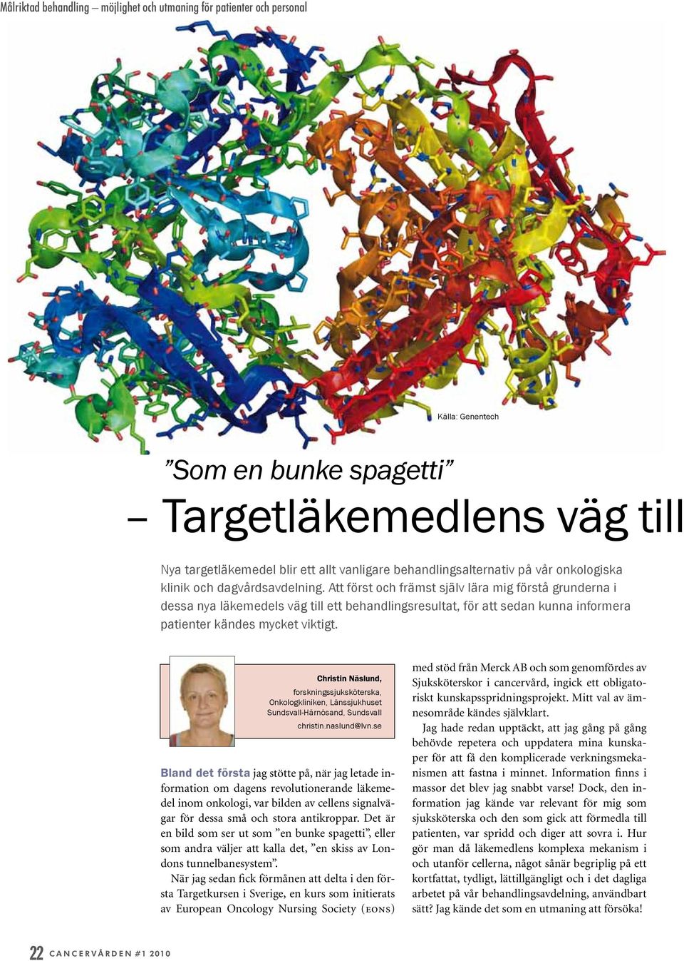 Att först och främst själv lära mig förstå grunderna i dessa nya läkemedels väg till ett behandlingsresultat, för att sedan kunna informera patienter kändes mycket viktigt.