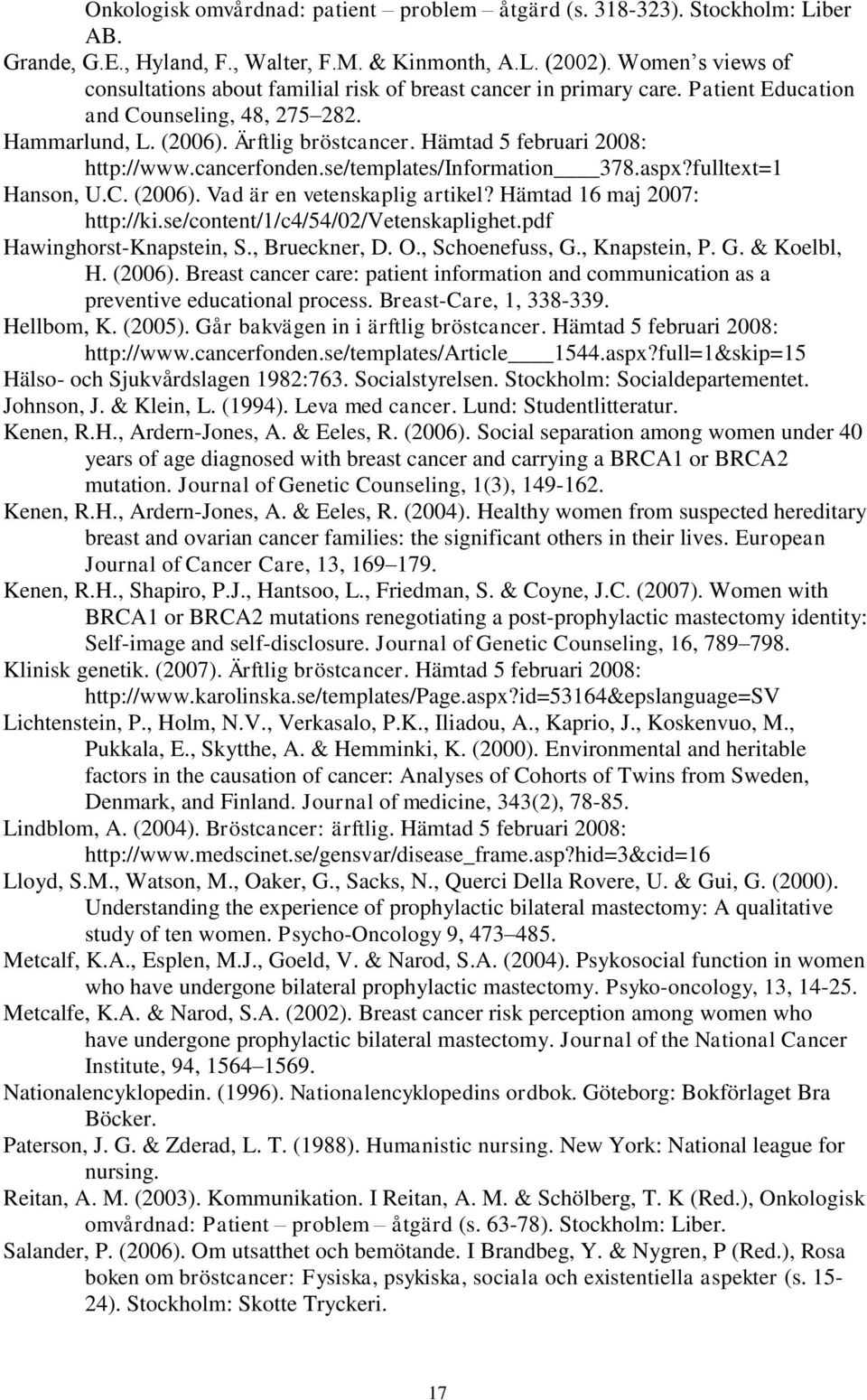 Hämtad 5 februari 2008: http://www.cancerfonden.se/templates/information 378.aspx?fulltext=1 Hanson, U.C. (2006). Vad är en vetenskaplig artikel? Hämtad 16 maj 2007: http://ki.