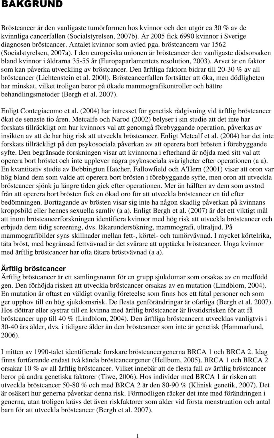 I den europeiska unionen är bröstcancer den vanligaste dödsorsaken bland kvinnor i åldrarna 35-55 år (Europaparlamentets resolution, 2003).