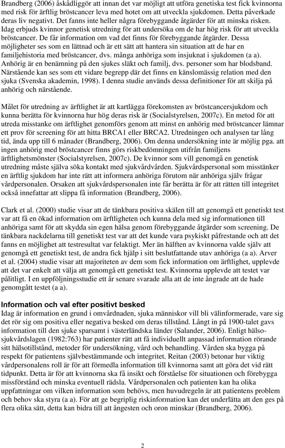 Idag erbjuds kvinnor genetisk utredning för att undersöka om de har hög risk för att utveckla bröstcancer. De får information om vad det finns för förebyggande åtgärder.