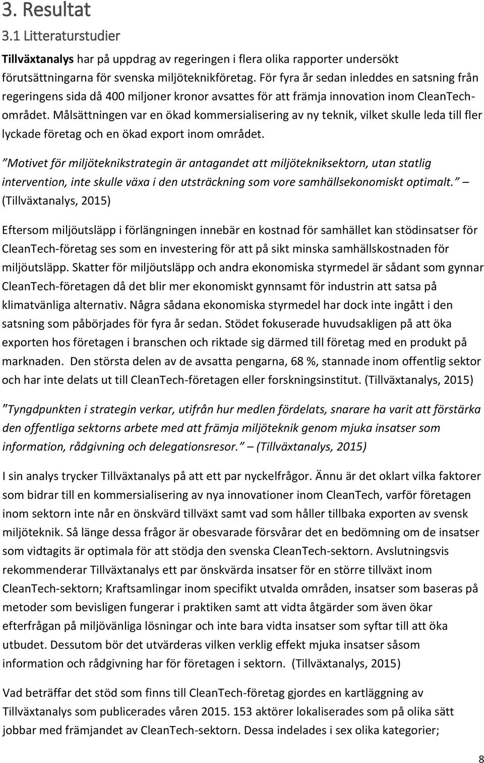 Målsättningen var en ökad kommersialisering av ny teknik, vilket skulle leda till fler lyckade företag och en ökad export inom området.