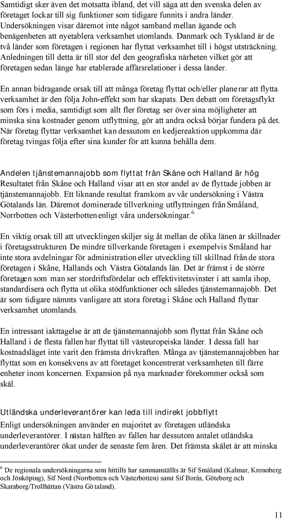 Danmark och Tyskland är de två länder som företagen i regionen har flyttat verksamhet till i högst utsträckning.