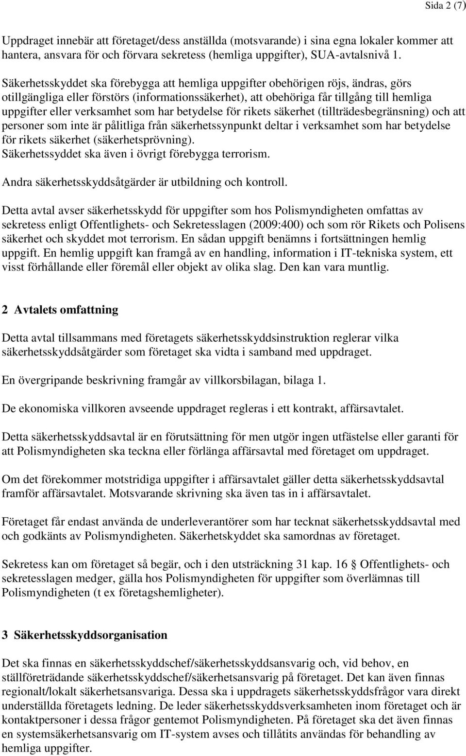 verksamhet som har betydelse för rikets säkerhet (tillträdesbegränsning) och att personer som inte är pålitliga från säkerhetssynpunkt deltar i verksamhet som har betydelse för rikets säkerhet