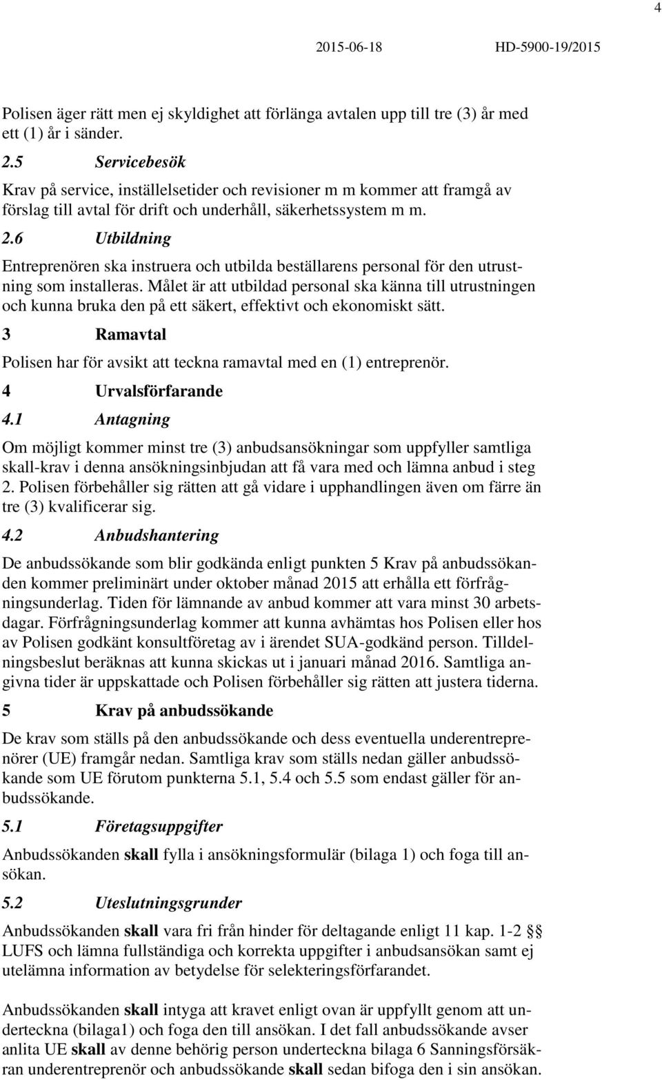 Målet är att utbildad personal ska känna till utrustningen och kunna bruka den på ett säkert, effektivt och ekonomiskt sätt.