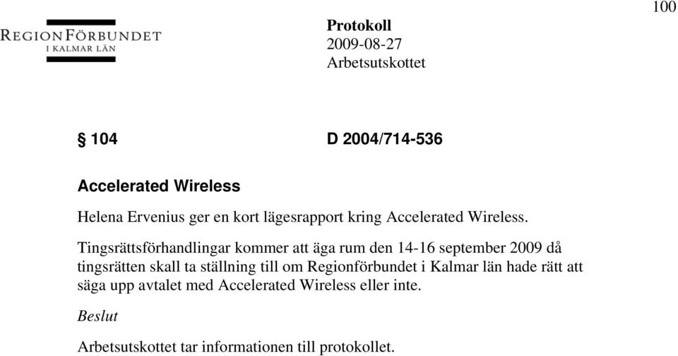 Tingsrättsförhandlingar kommer att äga rum den 14-16 september 2009 då tingsrätten skall