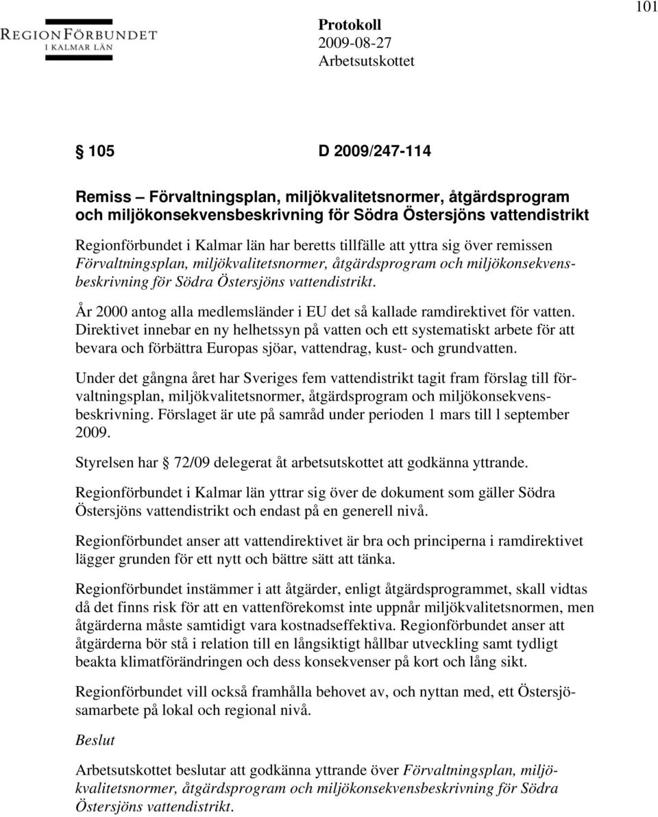 År 2000 antog alla medlemsländer i EU det så kallade ramdirektivet för vatten.