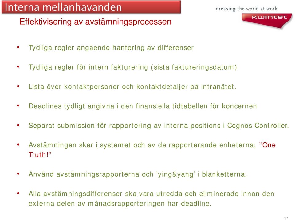 Deadlines tydligt angivna i den finansiella tidtabellen för koncernen Separat submission för rapportering av interna positions i Cognos Controller.