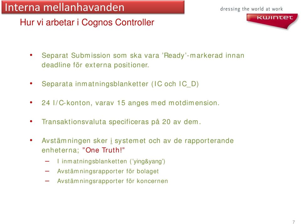Separata inmatningsblanketter (IC och IC_D) 24 I/C-konton, varav 15 anges med motdimension.