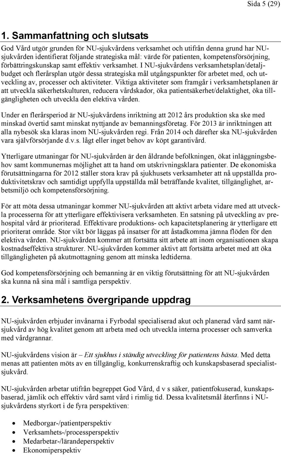 kompetensförsörjning, förbättringskunskap samt effektiv verksamhet.