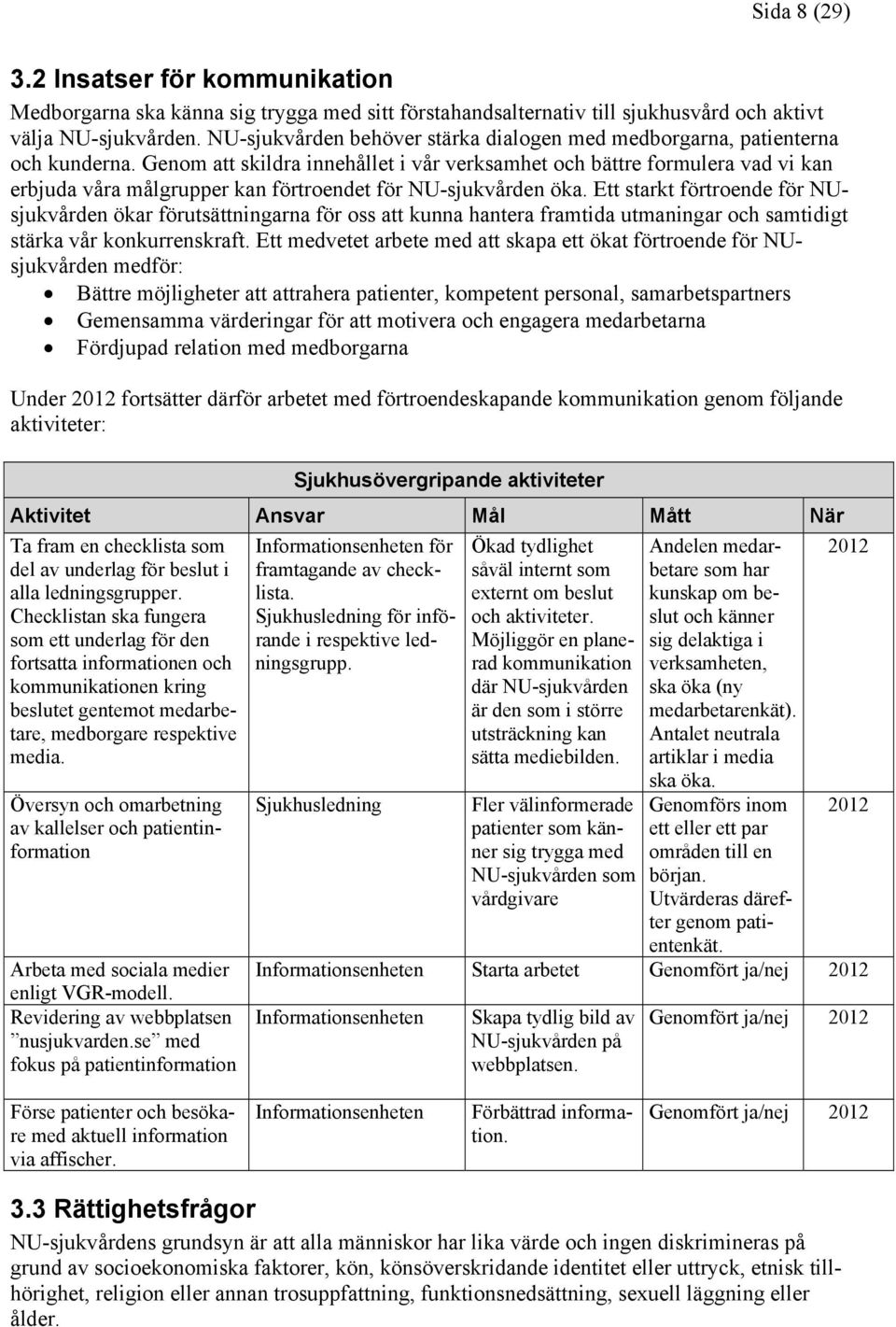 Genom att skildra innehållet i vår verksamhet och bättre formulera vad vi kan erbjuda våra målgrupper kan förtroendet för NU-sjukvården öka.