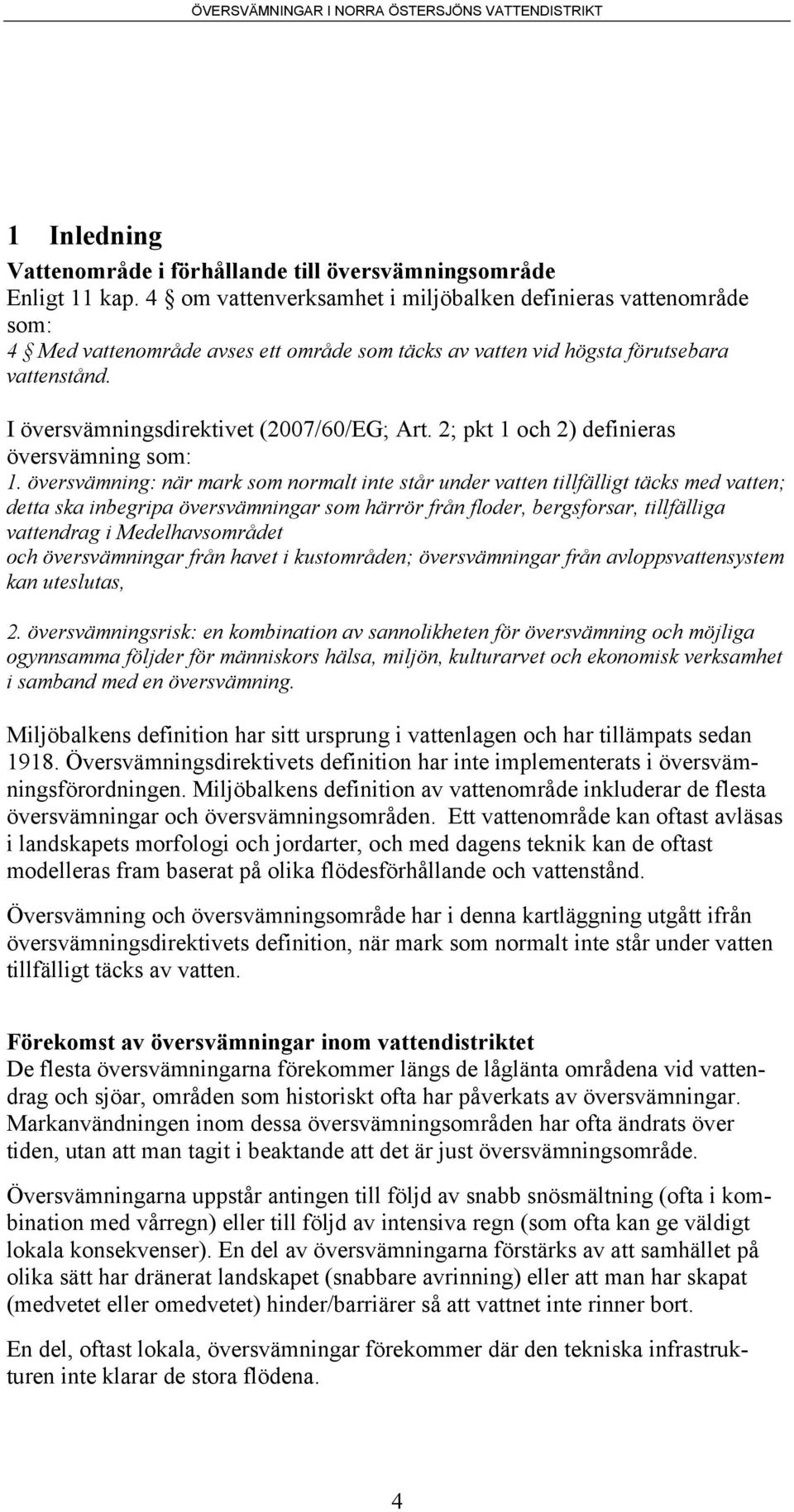 2; pkt 1 och 2) definieras översvämning som: 1.