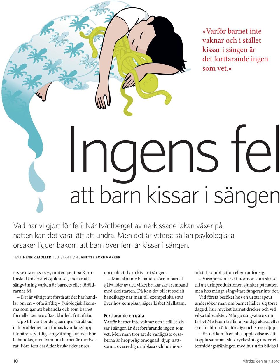 TEXT HENRIK MÖLLER ILLUSTRATION JANETTE BORNMARKER lisbet mellstam, uroterapeut på Karolinska Universitetssjukhuset, menar att sängvätning varken är barnets eller föräldrarnas fel.