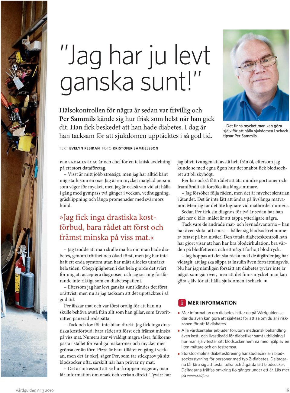 TEXT EVELYN PESIKAN FOTO KRISTOFER SAMUELSSON per sammils är 50 år och chef för en teknisk avdelning på ett stort dataföretag.