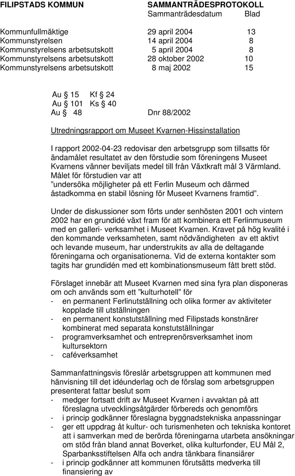 förstudie som föreningens Museet Kvarnens vänner beviljats medel till från Växtkraft mål 3 Värmland.